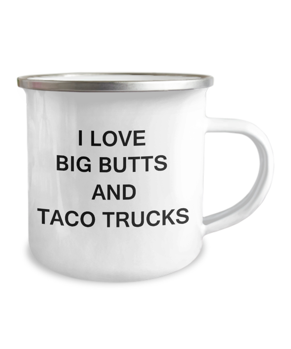 I Love Big Butts and Taco Trucks funny mugs -12 Oz Stainless Steel Enamel Finish White Camper Coffee Mug