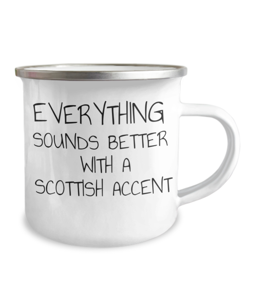Everything Sounds Better With A Scottish Accent, Scotland, Scottish -12 Oz Stainless Steel Enamel Finish White Camper Coffee Mug