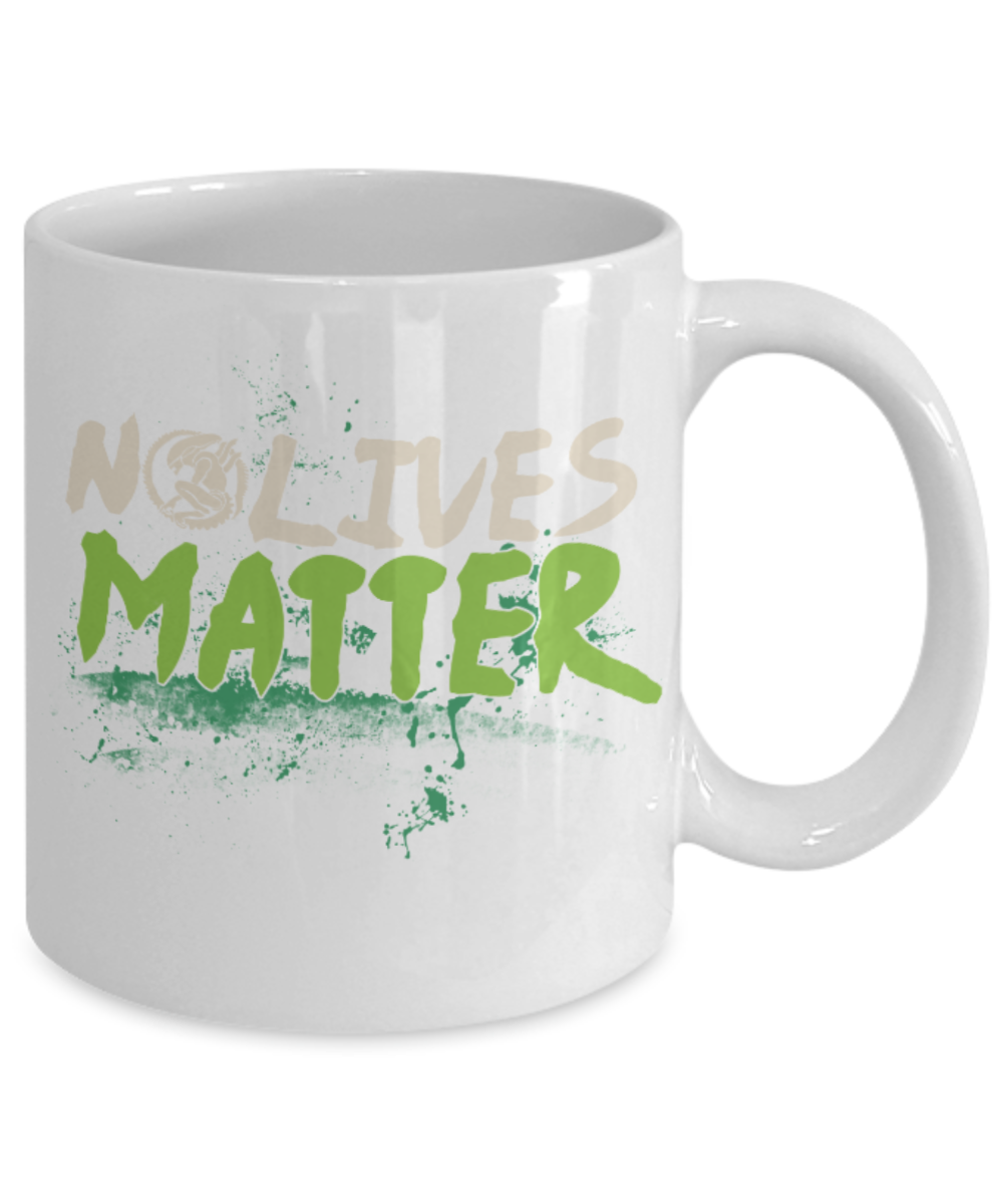 No lives Matter - White Coffee Mug Porcelain Tea Cup 11 oz - Great Gift