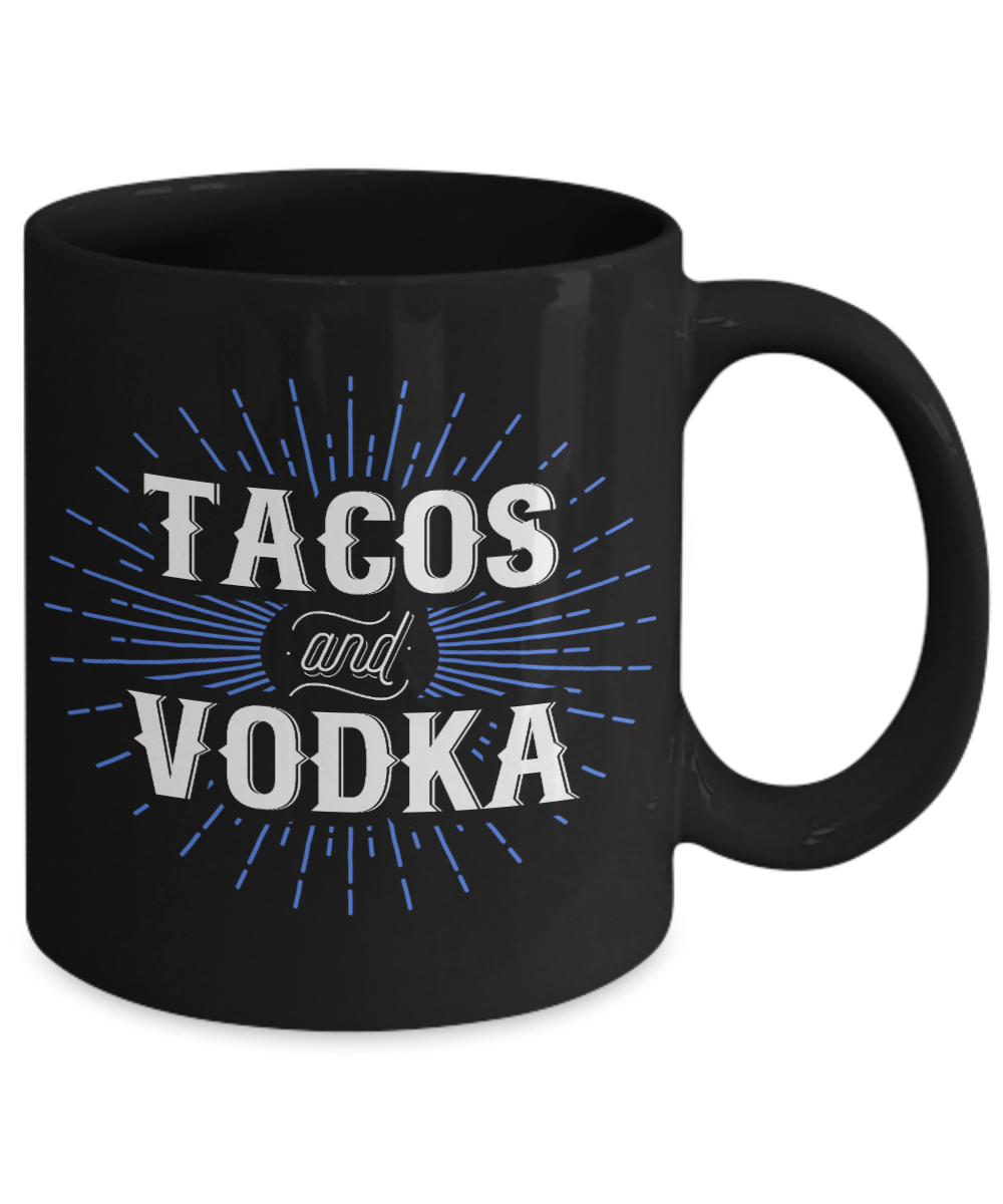 Tacos And Vodka- Black Porcelain Coffee Mug 11 Oz Funny Quotes Coffee Mug