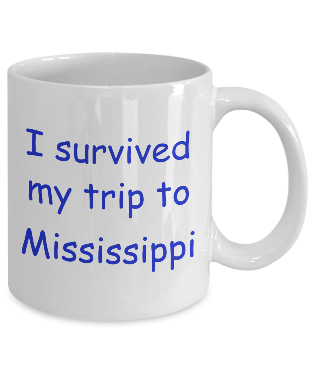 Mississippi coffee mugs souvenirs , I survived my trip to Mississippi - White Coffee Mug Tea Cup 11 oz Gift