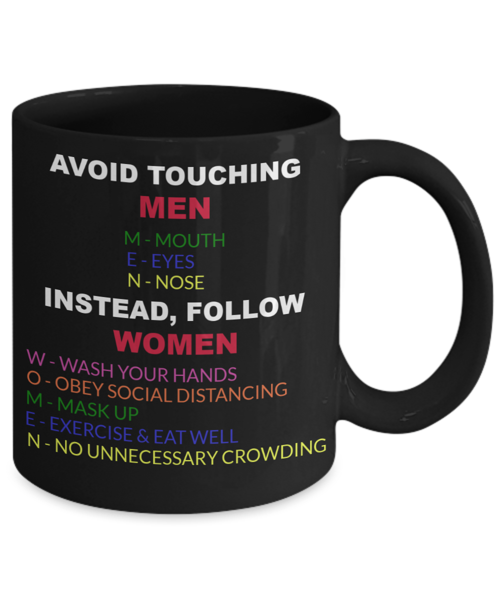 Funny Mug-Avoid Touching MEN Instead, Follow WOMEN Coffee Mug Funny Saying,Birthday Gifts, Gifts for men and women 11 oz Black coffee mug