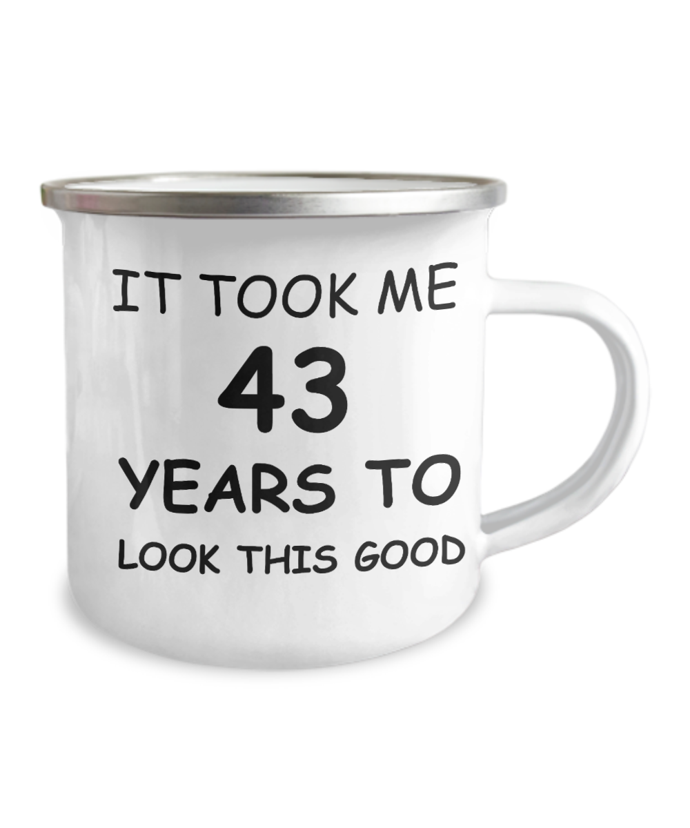 43rd birthday Coffee Mugs - It took me 43 years to look this good -12 Oz Stainless Steel Enamel Finish White Camper Coffee Mug