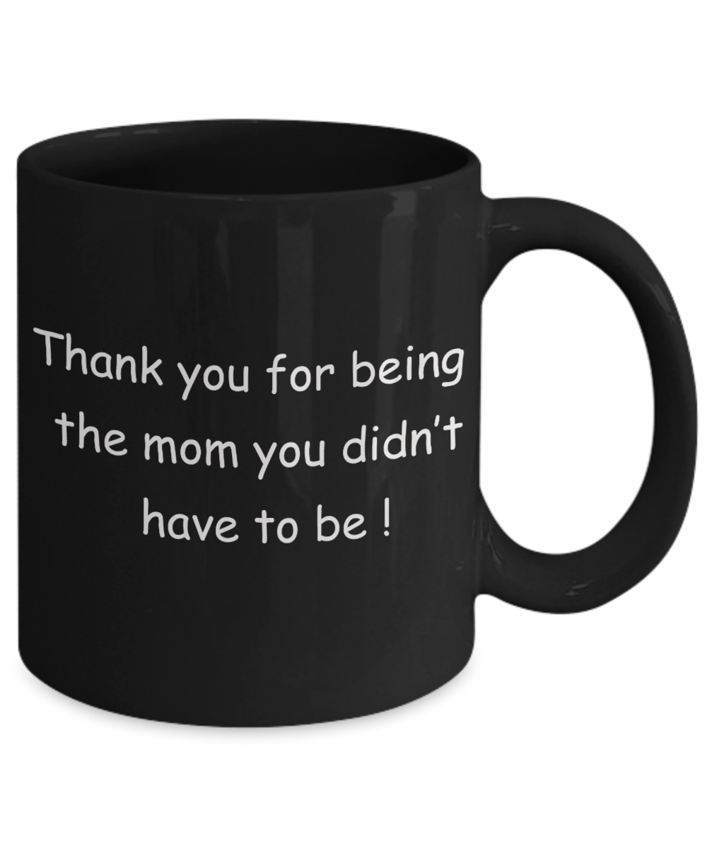 Mothers gift special love heart poem mug - Thank you for being the Mom you didn't have to be - Black Porcelain Coffee Mug Cute Ceramic Cup 11 oz