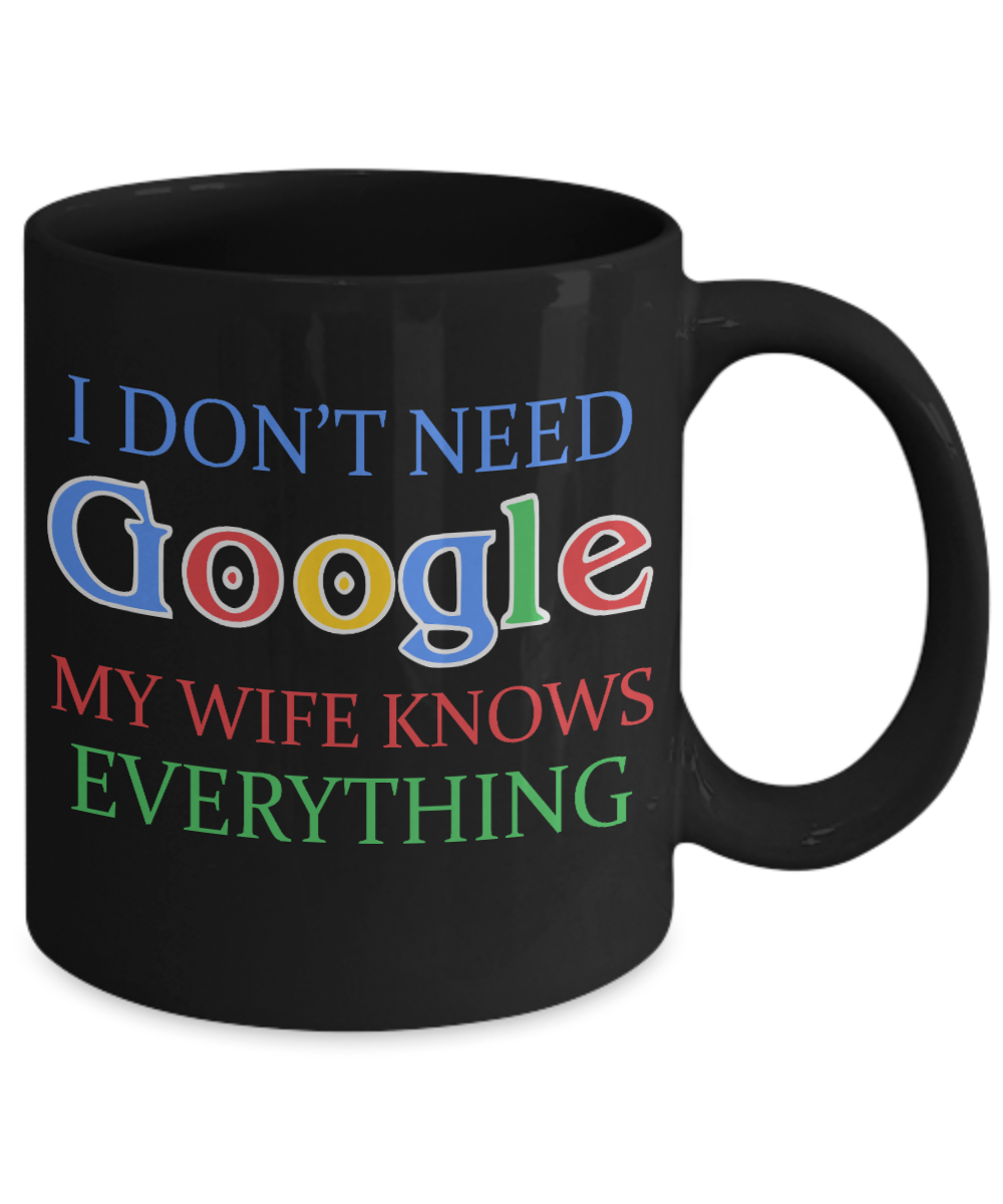 My Gorgeous Wife Coffee mug, I Don't Need Google My Wife Knows Everything-Black Porcelain Coffee Mug 11 oz