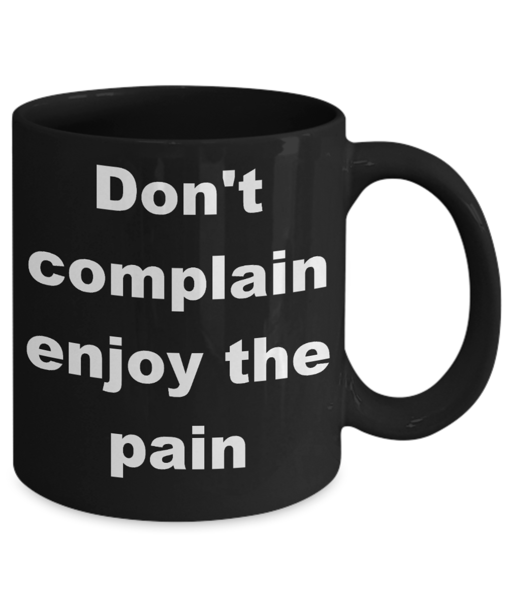 Fitness Inspiration Gift Coffee mug,Don't complain enjoy the pain-Black Coffee Mug 11 oz