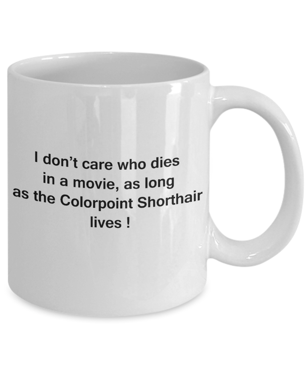 The walking mummy and cat funny mug cat lovers gifts - I Don't Care Who Dies, As Long As Colorpoint Shorthair Lives - Ceramic Fun Cute Cat Lover Mug White Coffee Cup, 11 Oz