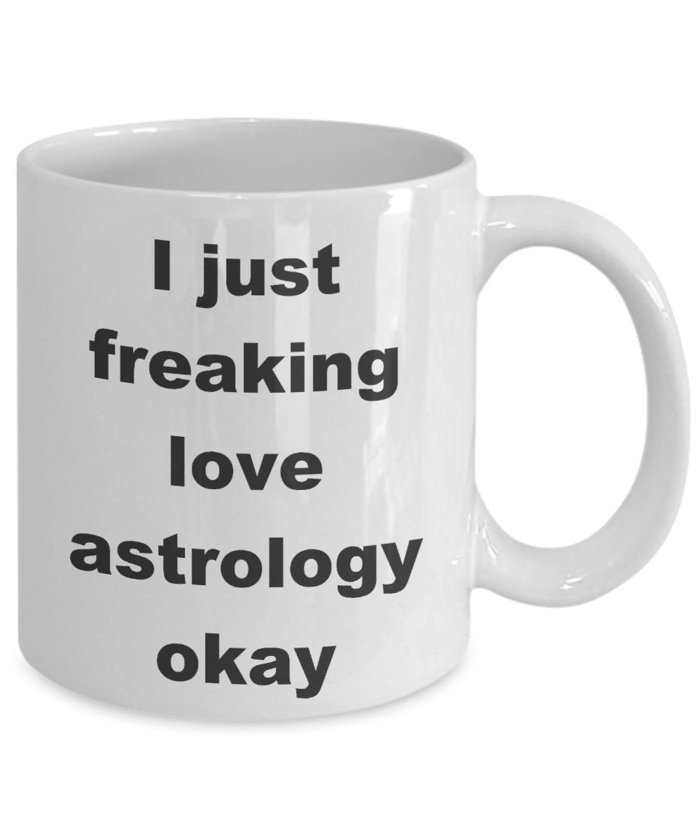 Astrology my passion Coffee mug, I just freaking love astrology-White Coffee Mug 11 oz