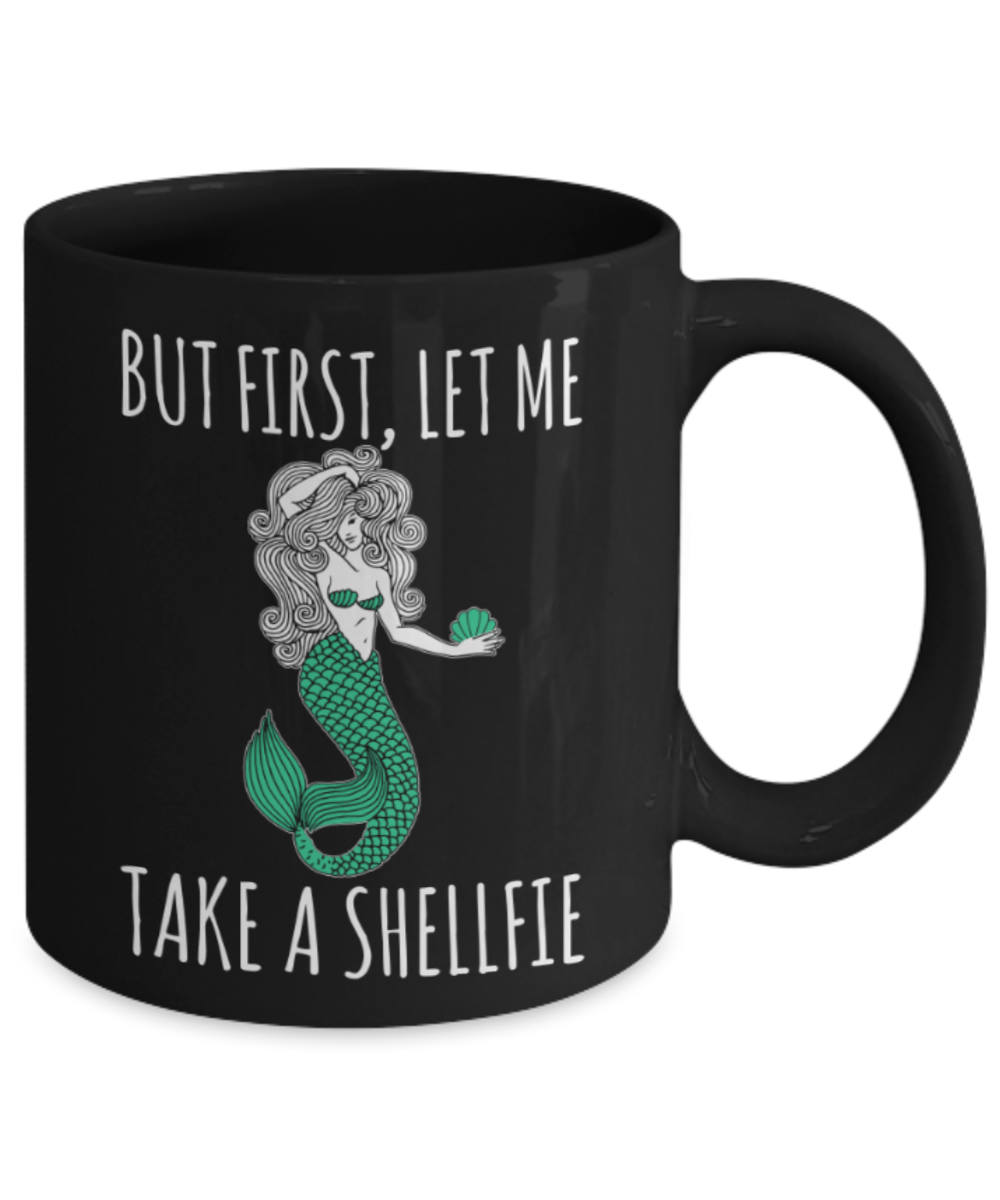 Selfie Lovers Mugs , First let me take a shellfie - Black Coffee Mug Porcelain Tea Cup 11 oz - Great Gift