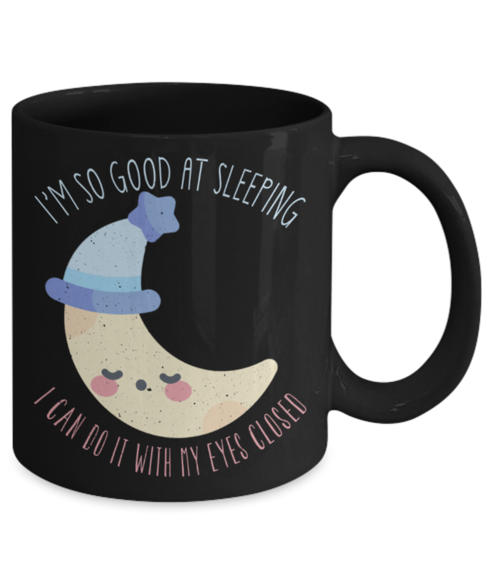 Sleep Lovers Mugs, I'm so good at sleeping I can do it with my eyes closed - Funny Black Porcelain Coffee 11 oz