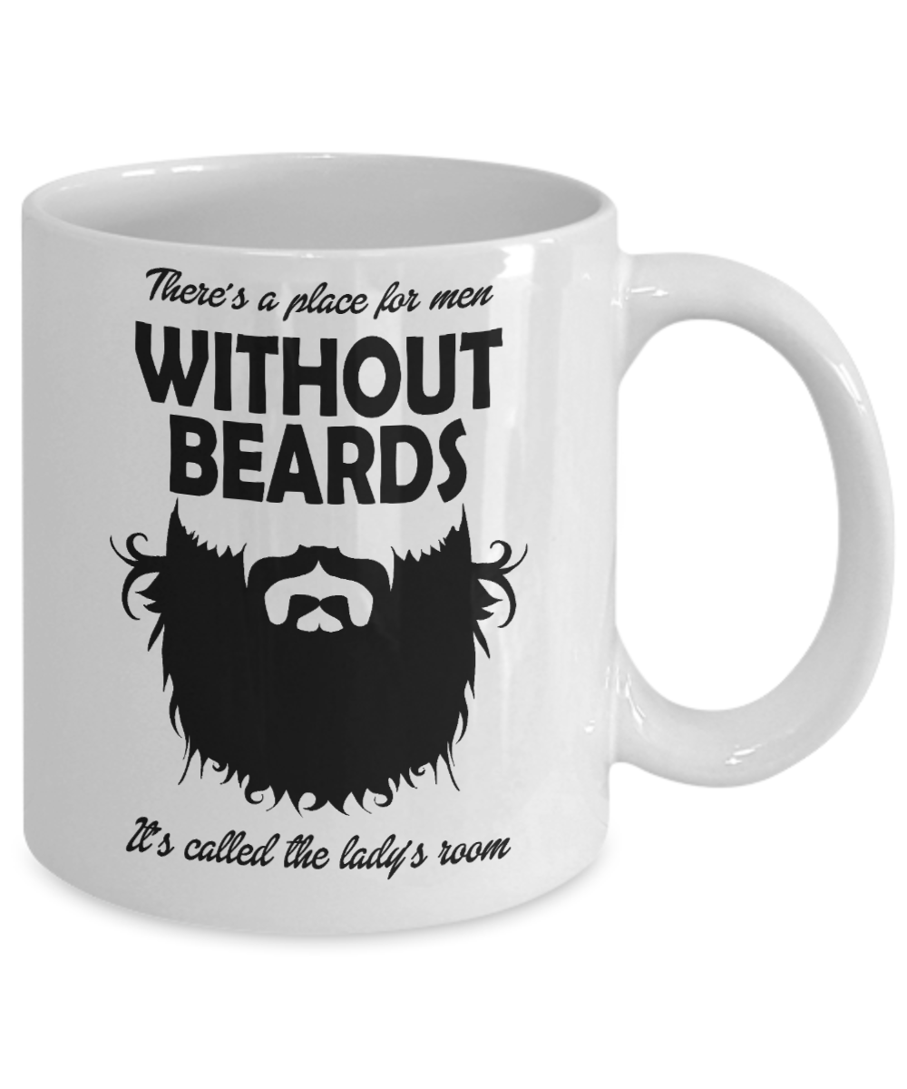Beard Man Coffee Mug, There's A Place For Men Without Beards, It's Lady's Room-White Porcelain Coffee Mug 11 oz