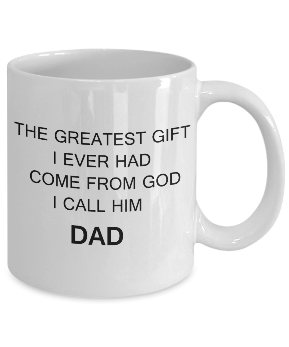 fathers daay gifts - The Greatest Gifts I ever had is Dad - White Porcelain Coffee Cup,Premium 11 oz Funny Mugs White coffee cup Gifts Ideas