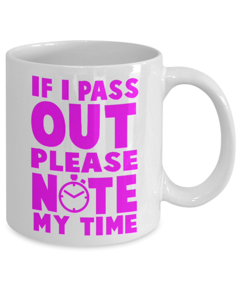 Fitness Lovers mugs , If I pass out Please note my time - White Coffee Mug Porcelain Tea Cup 11 oz - Great Gift
