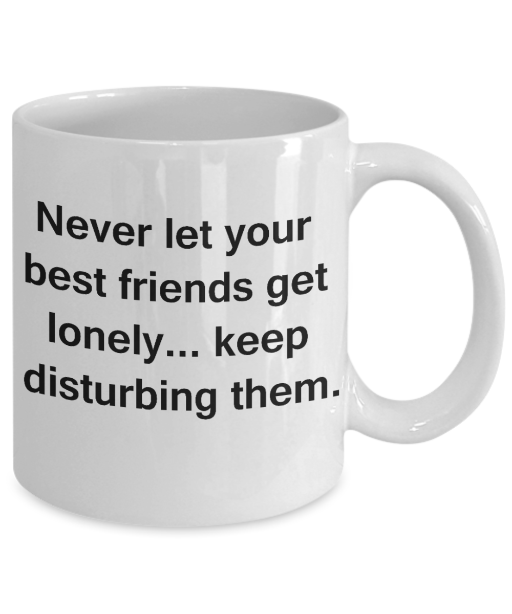 3best friend gifts - Never let your best friends get lonely - White Porcelain Coffee Cup,Premium 11 oz Funny Mugs White coffee cup Gifts Ideas