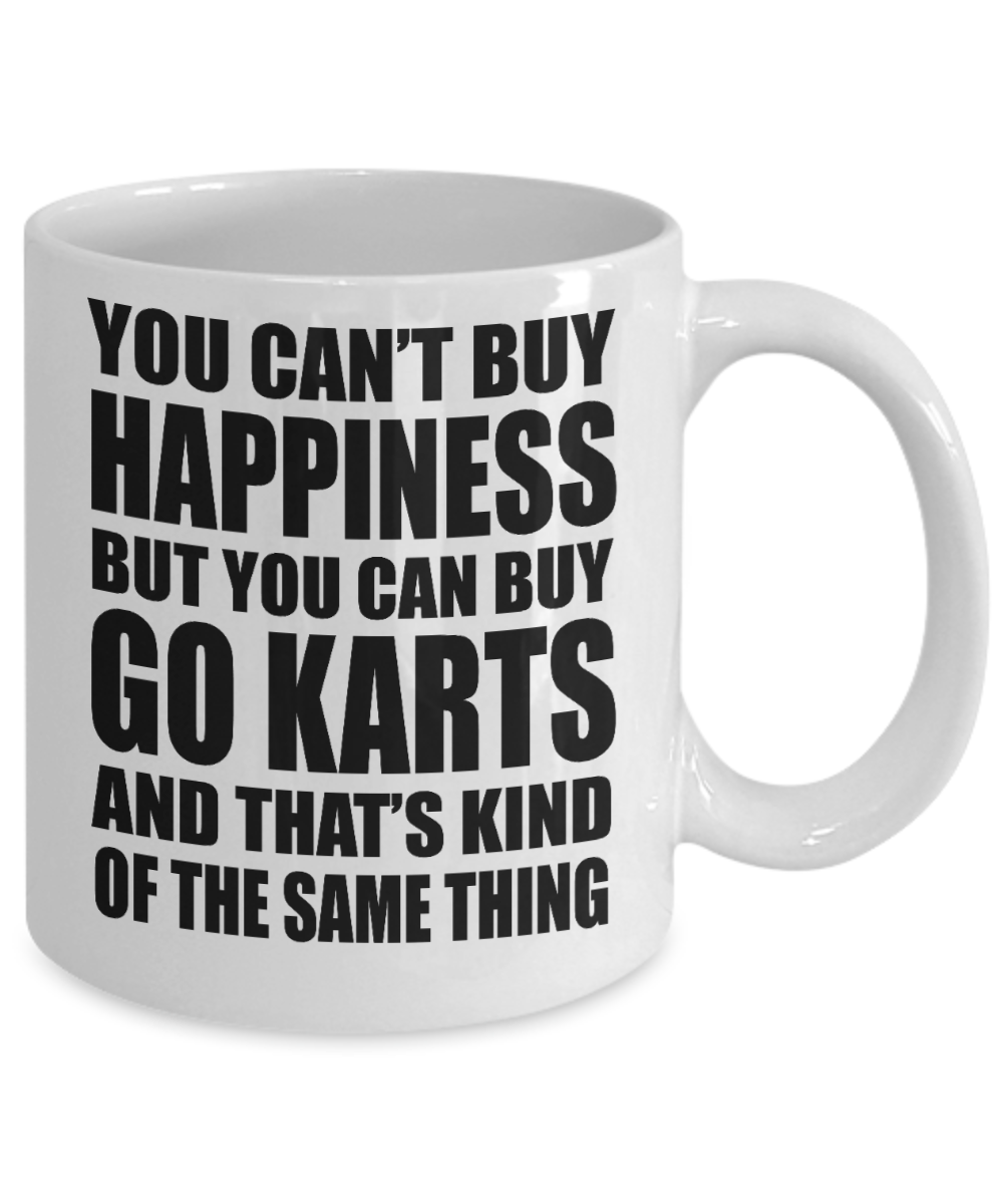 Karting Gift Coffee mug,You Can't Buy Happiness But You Can Buy Go Karts And That's Kind Of Same Thing-White Porcelain Coffee Mug 11 oz For Sister,Brother,Friend,Go Kart Lover