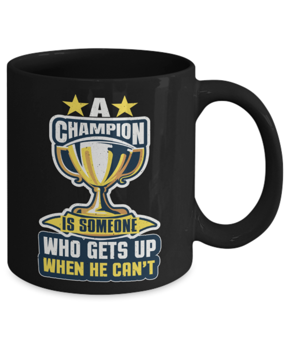 Success Lovers Mugs, A champion is someone who gets up when he can't - Funny Black Porcelain Coffee 11 oz