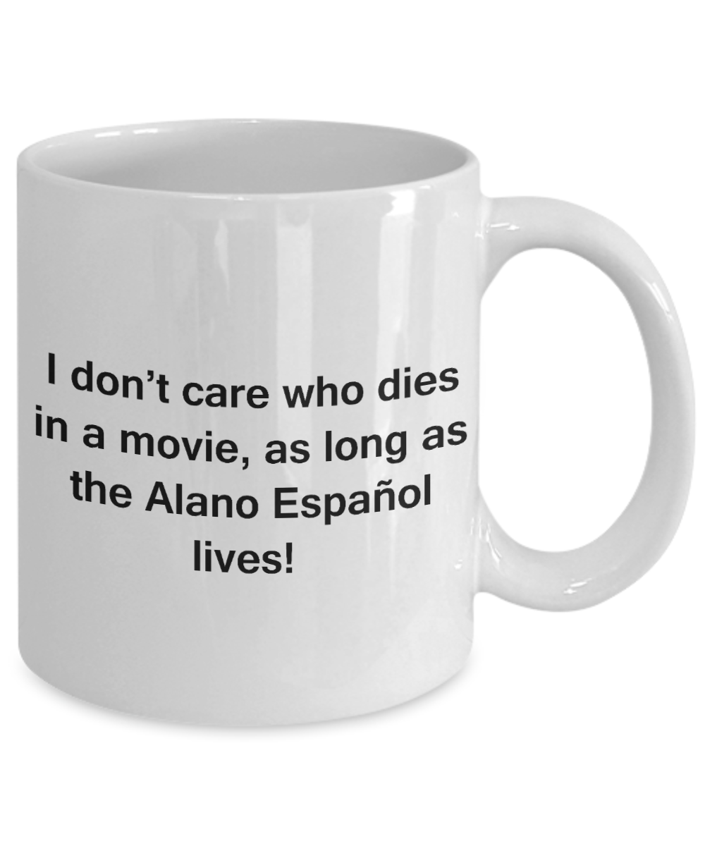 My dog is the reason i wake up early funny dog lover coffee mug - I Don't Care Who Dies, As Long As the Alano Español Lives - Ceramic Fun Cute Dog Lover Mug White Coffee Cup, 11 Oz