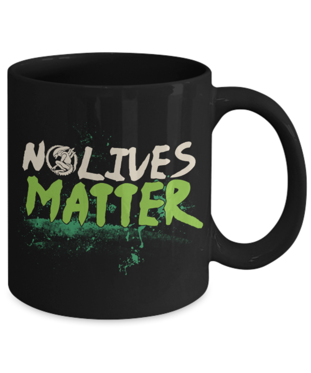 No lives Matter - Black Coffee Mug Porcelain Tea Cup 11 oz - Great Gift