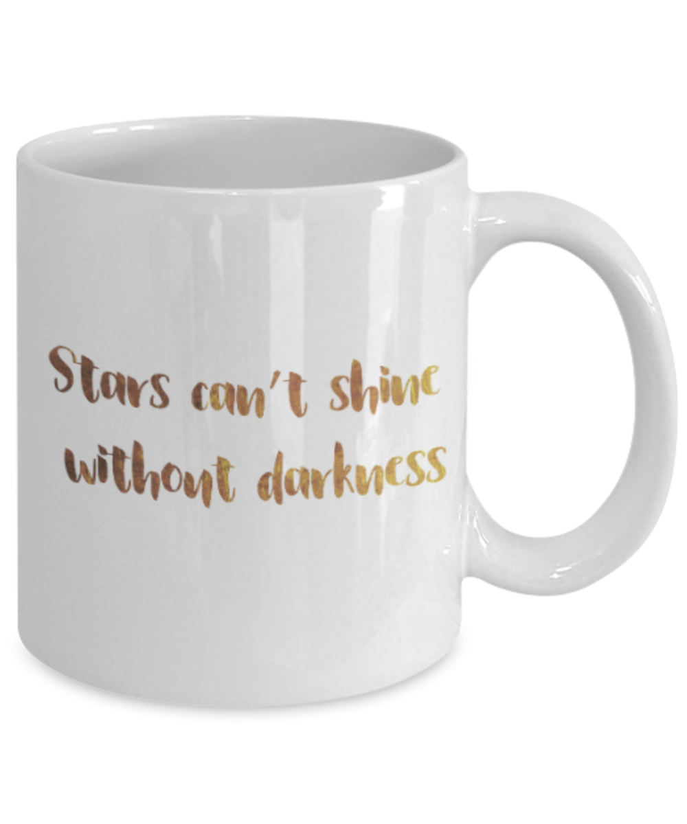 Get well mugs for women , Stars can't shine without darkness - White Coffee Mug Tea Cup 11 oz Gift
