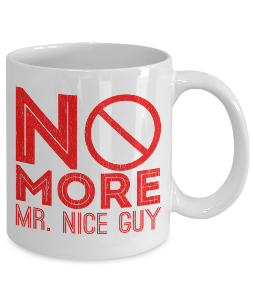 No more Mr nice guy - Funny White Porcelain Coffee 11 oz