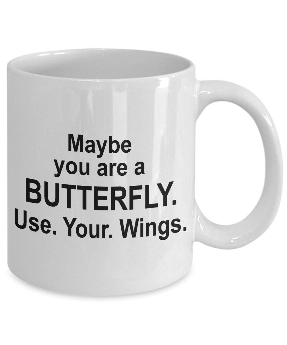 Butterfly Coffee Mug, Maybe You Are A Butterfly Use Your Wings - White Porcelain Coffee Mug 11 Oz