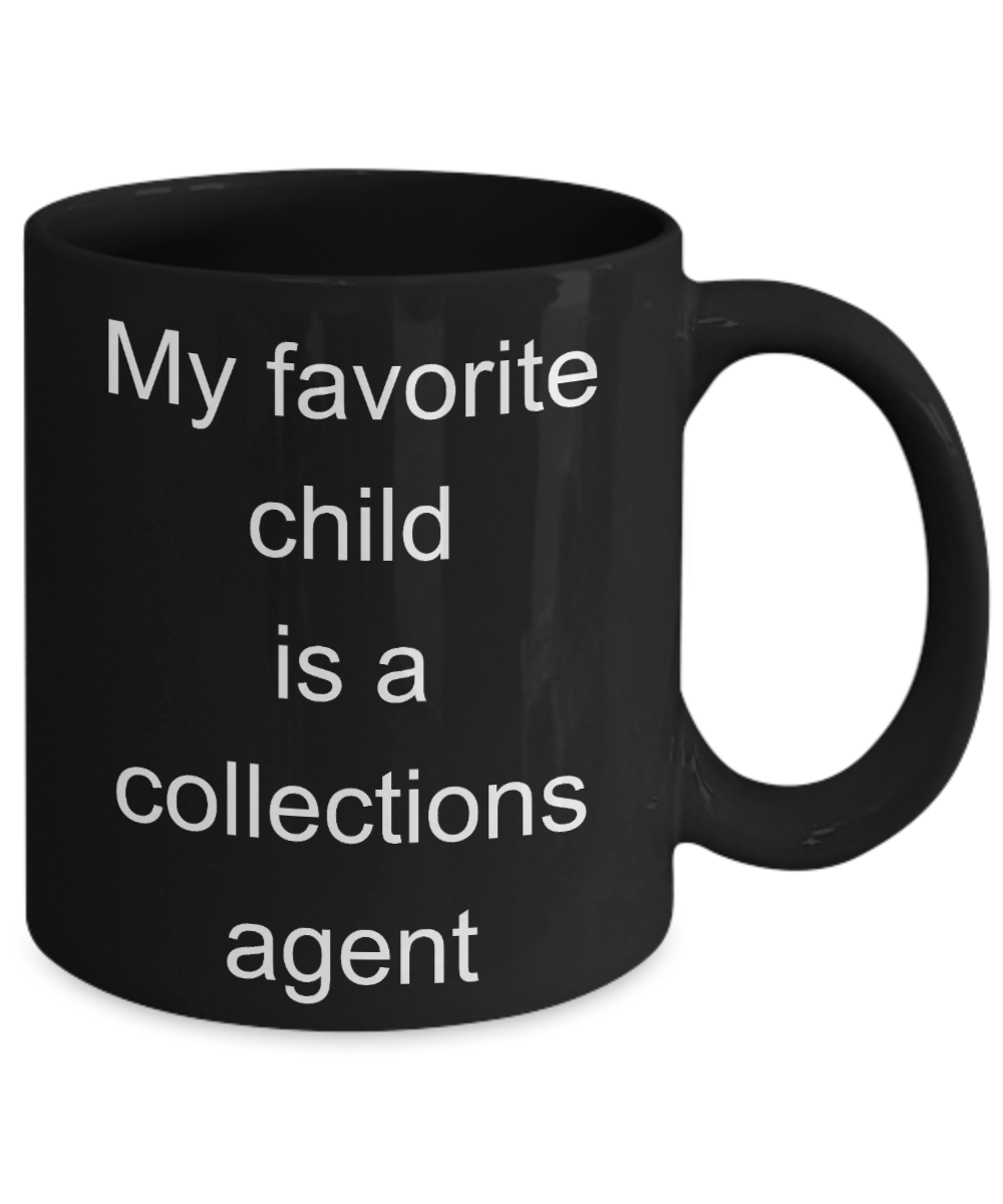 Collections Agent Funny Gift mug,My favorite child is a collections agent-Black Coffee Mug 11 oz