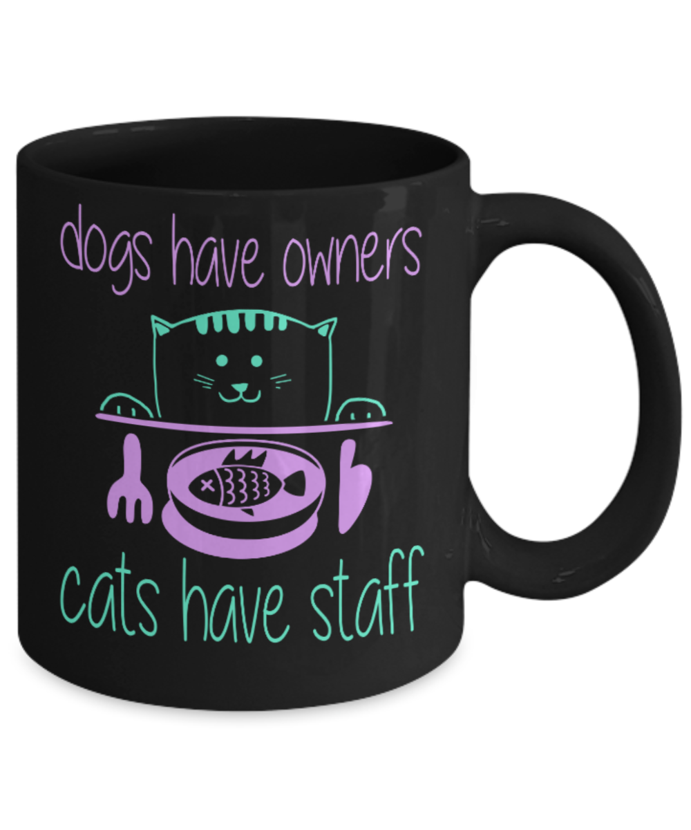 Cats lovers Mugs , Cats Have staff - Black Coffee Mug Porcelain Tea Cup 11 oz - Great Gift
