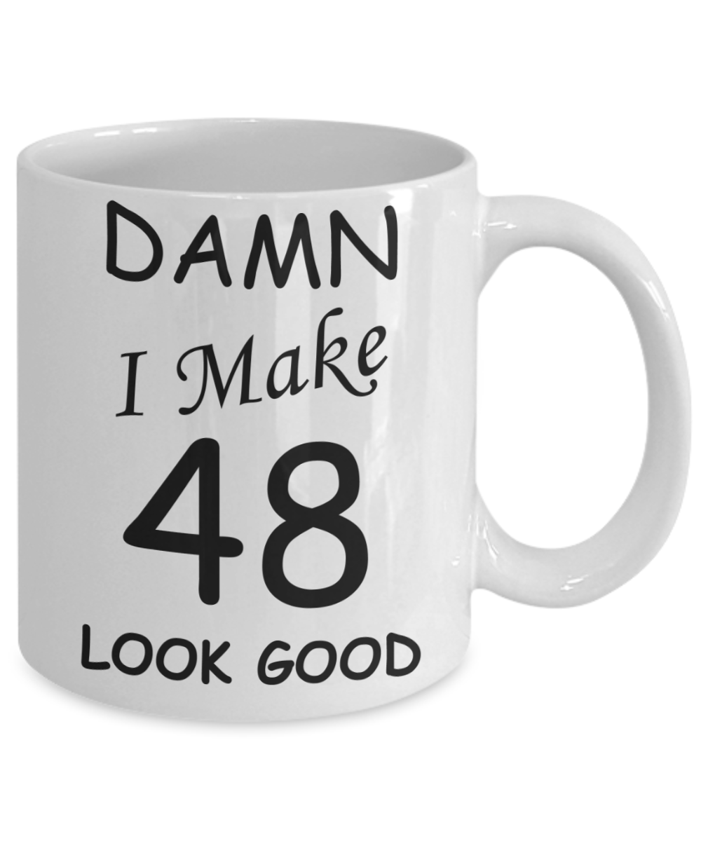 48th birthday gifts for men/women - Damn I Make 48 Look Good, Born In 1972 Birthday Mugs - Funny White Porcelain Coffee 11 oz