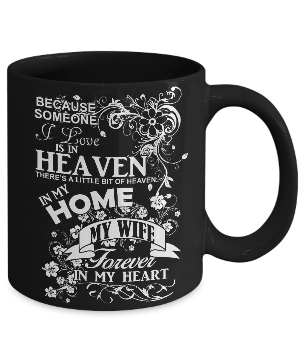 Wife Memorial Day Coffee Mug,Someone I Love Is In Heaven, My Wife Forever In My Heart-Black Porcelain Coffee Mug 11 oz