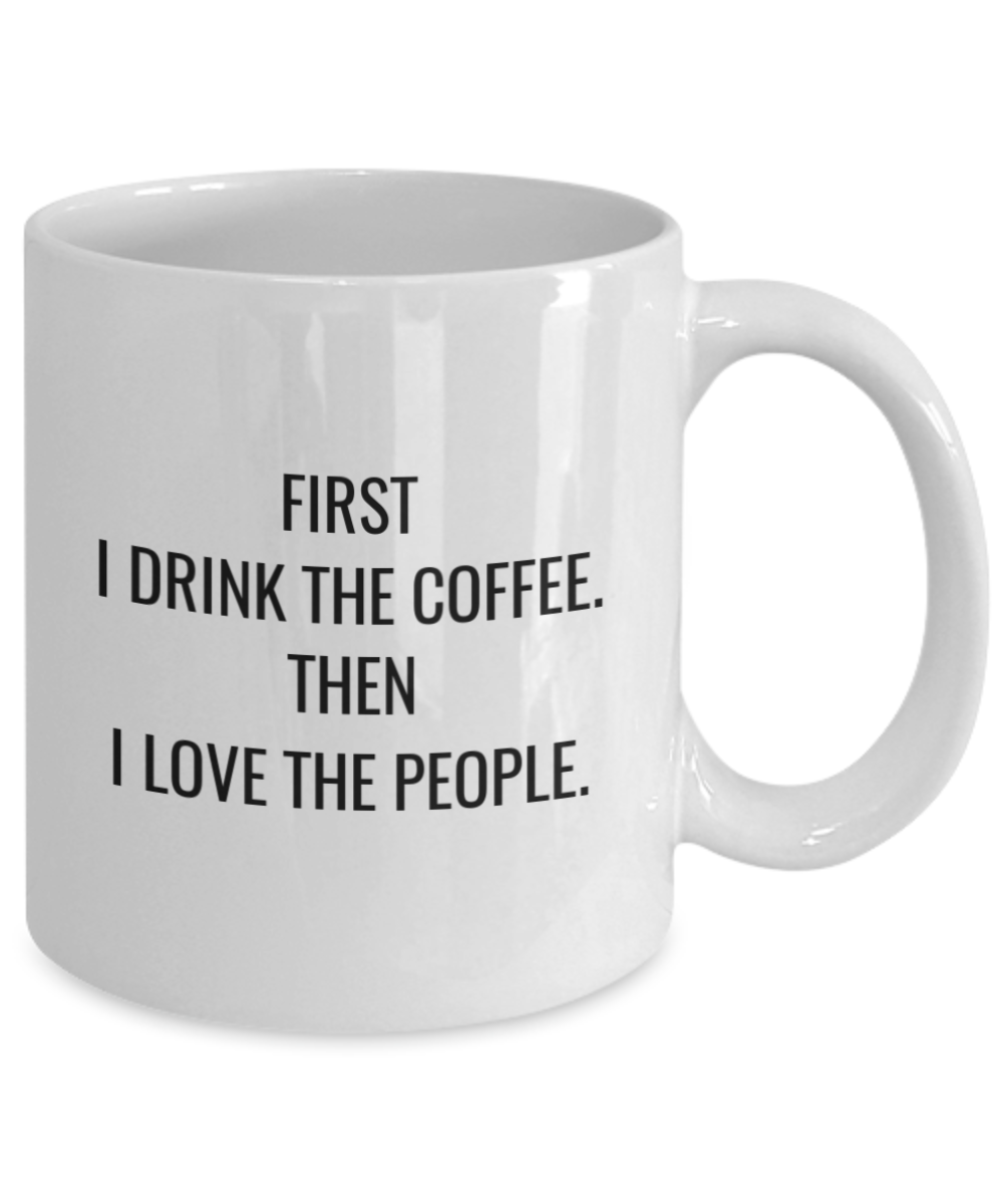 First I Drink the Coffee. Then I Love The People-Enneagram Gift,White Coffee Mug 11 oz