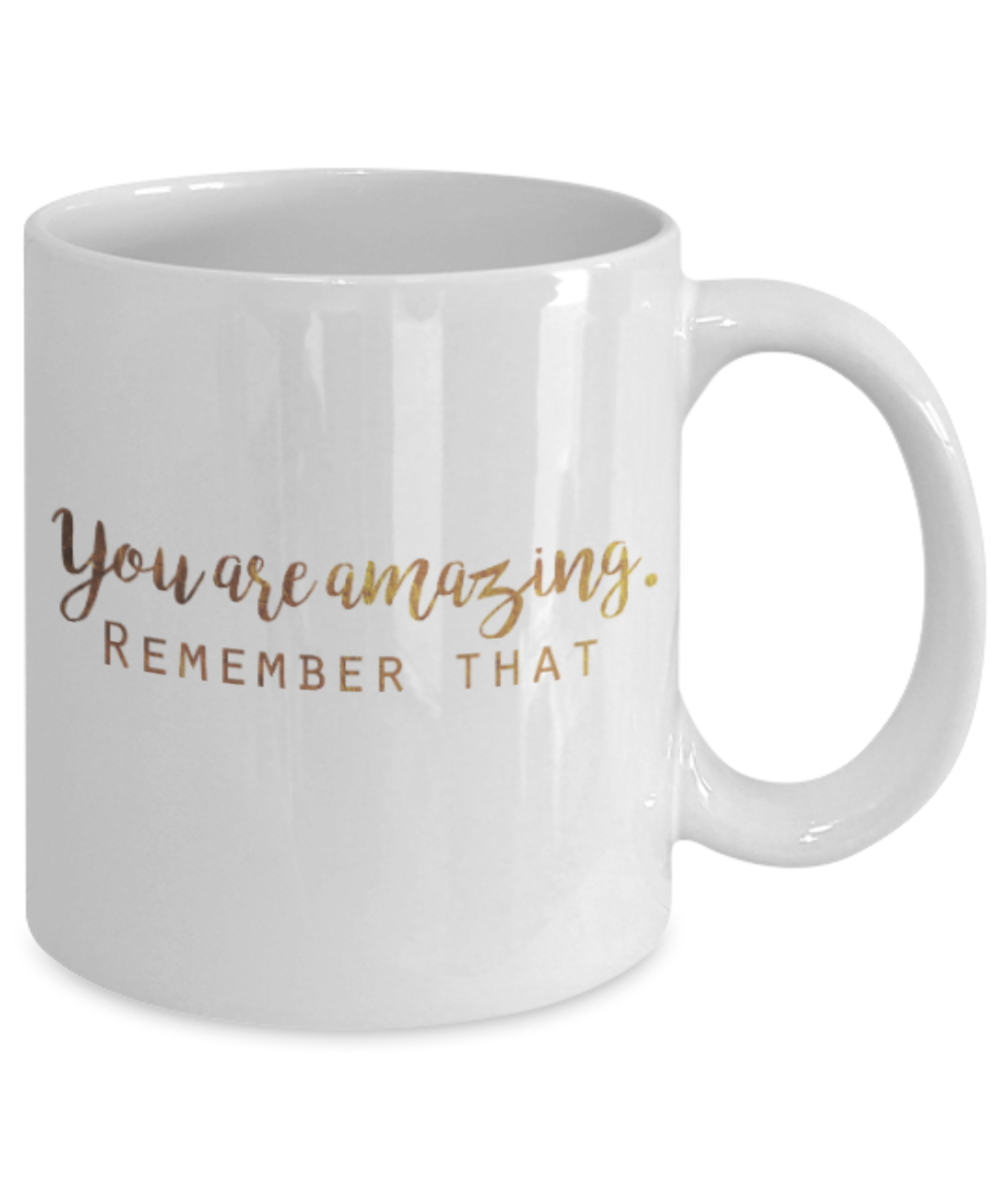 Positive mugs , You are amazing Remember that - White Coffee Mug Tea Cup 11 oz Gift