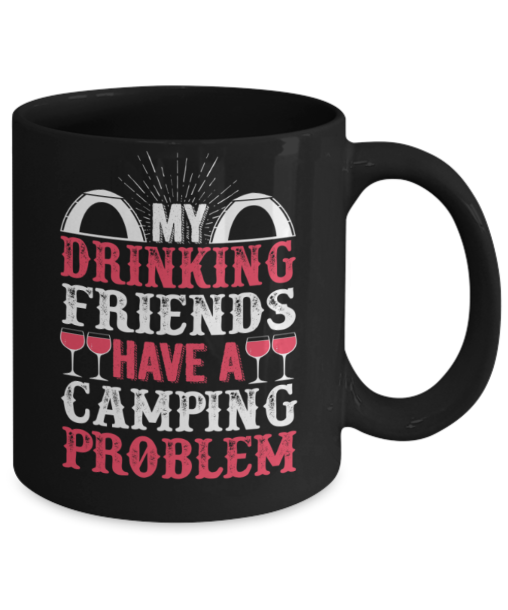 Camping Lovers Mugs , Drinking Camping Problem - Black Coffee Mug Porcelain Tea Cup 11 oz - Great Gift