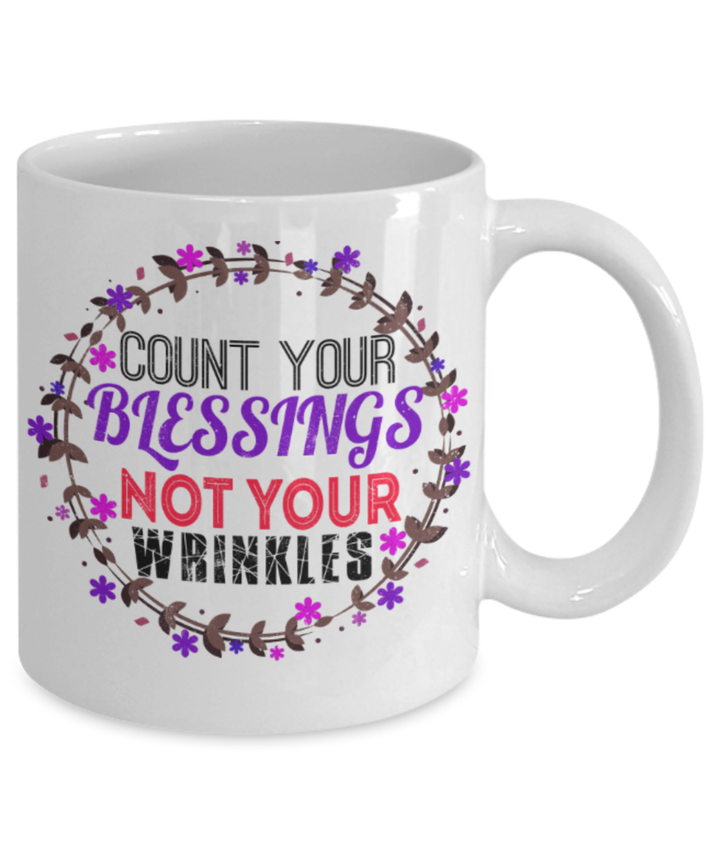 Count your blessings Not your wrinkles - Funny White Porcelain Coffee 11 oz