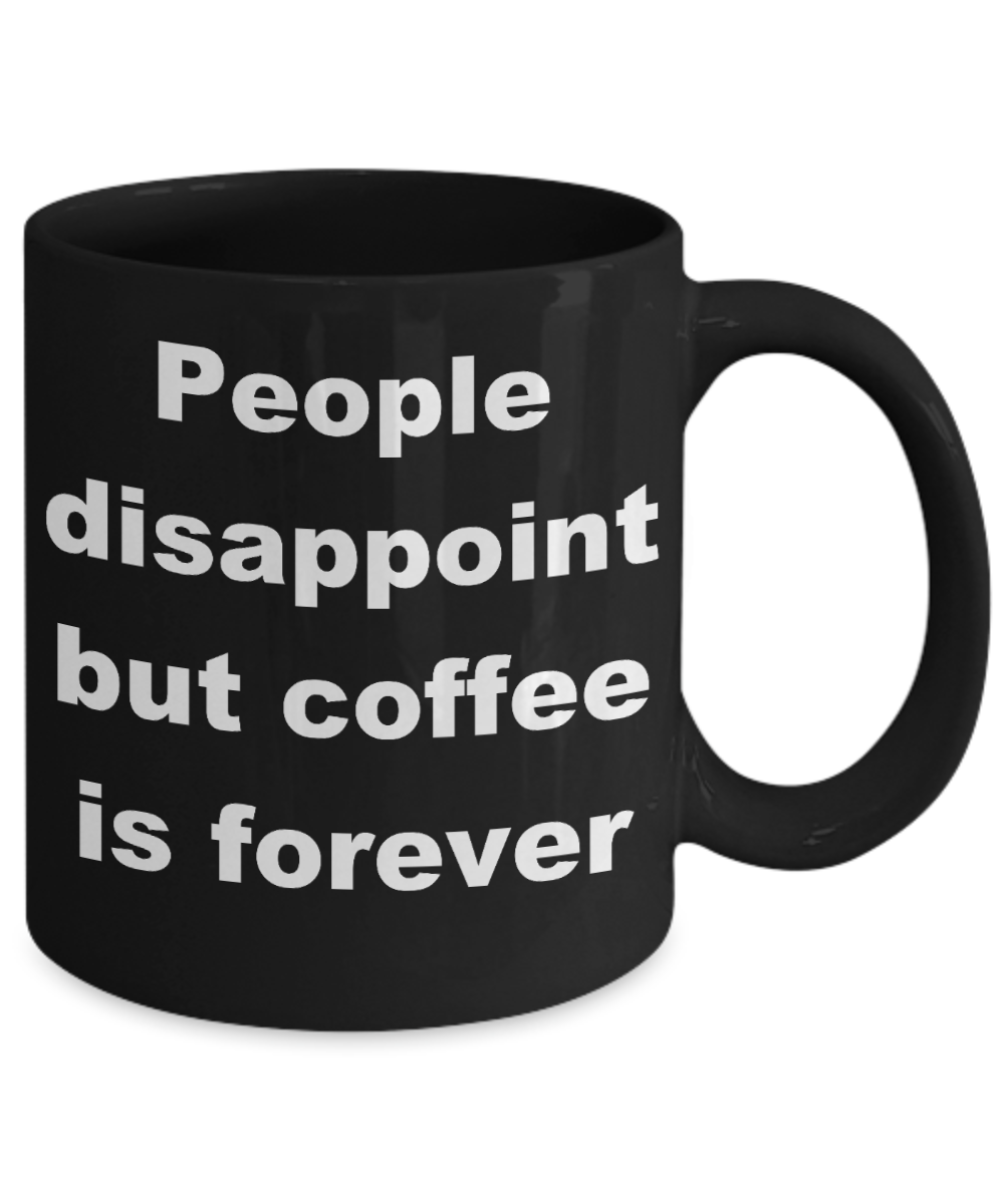 Caffeine Is My Reckoning Coffee Lover Mug,People disappoint but coffee is forever-Black Coffee Mug 11 oz