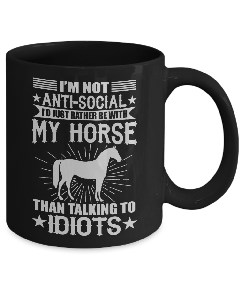 Horse Rider Coffee Mug, I'm Not anti-Social I'd Just Rather Be with My Horse Than Talking To idiots- Black Porcelain Coffee Mug 11 Oz