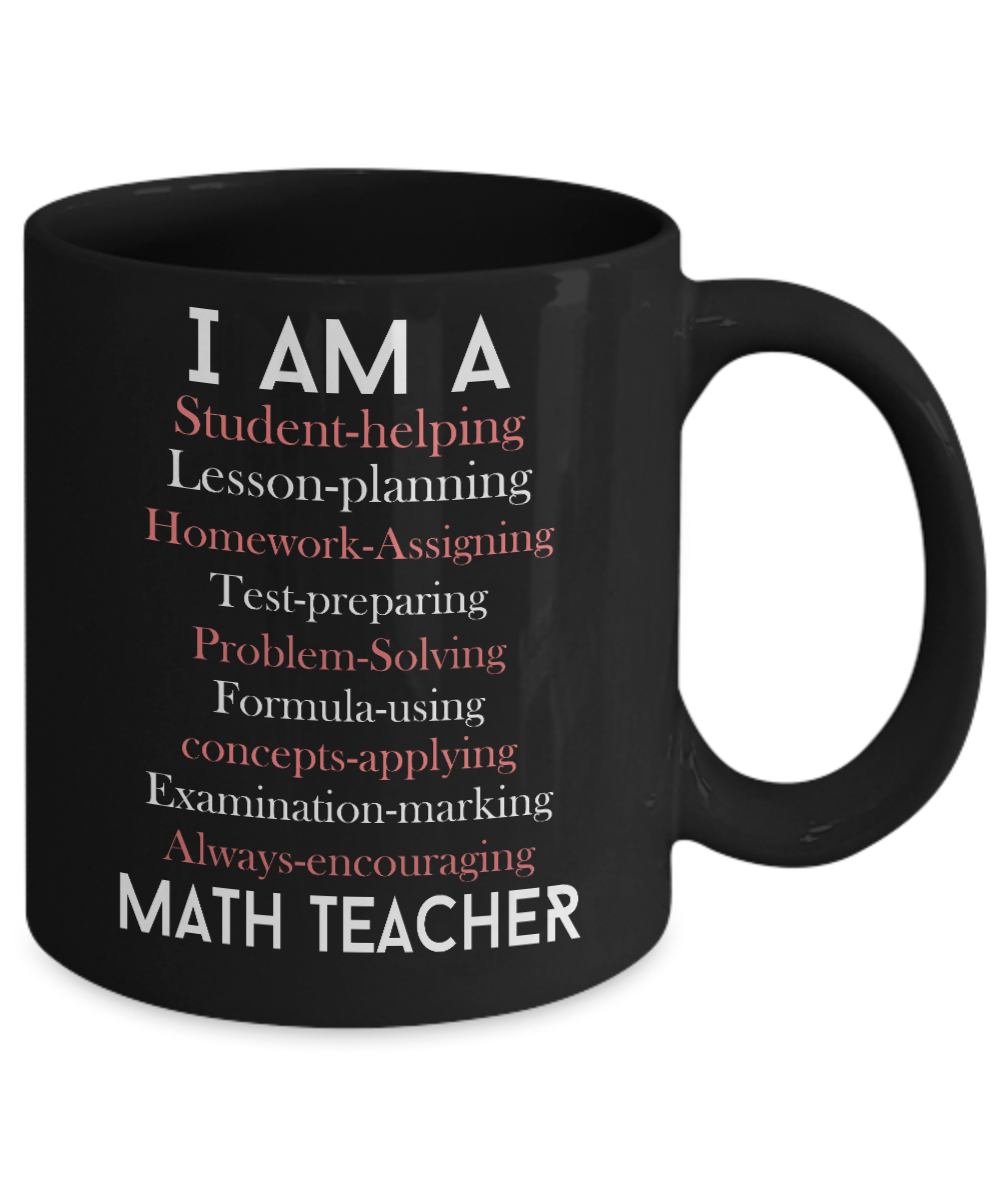 Teacher Coffee Mug, Teacher, I Am A Math Teacher-Black Porcelain Coffee Mug 11 oz For Teacher, Student, Mom,Dad