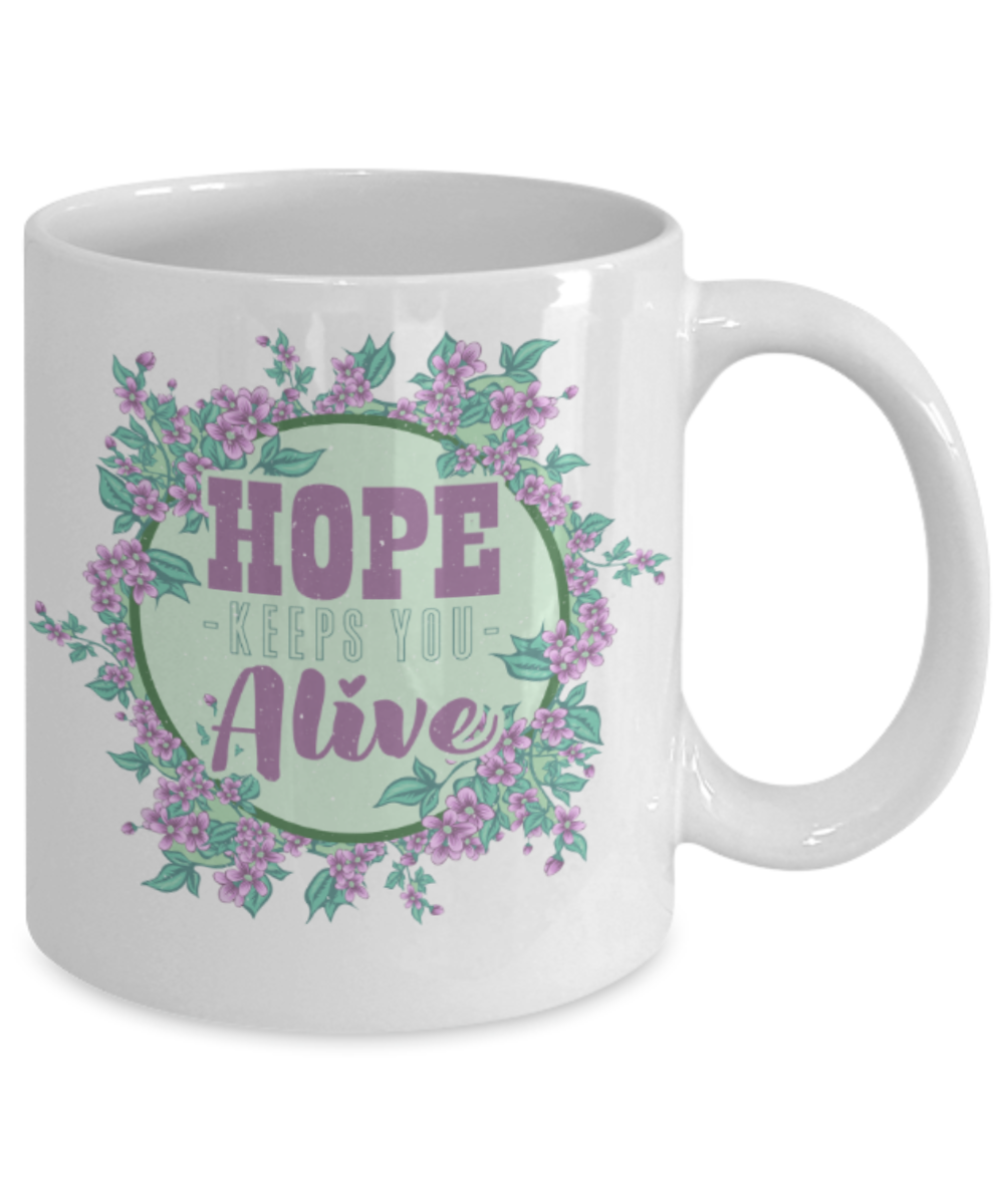 Hope keeps you alive - Funny White Porcelain Coffee 11 oz