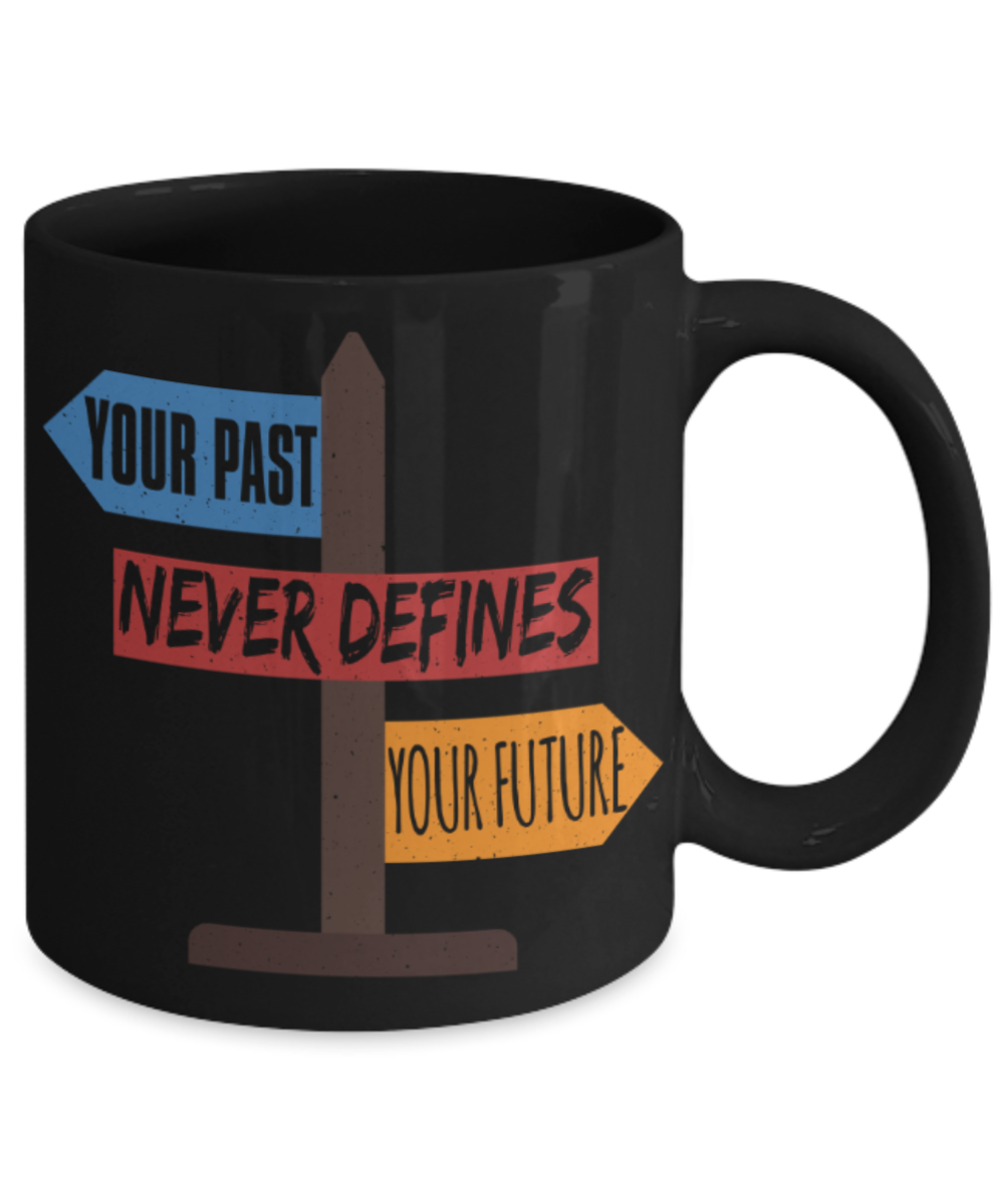 Your past never defines your future - Funny Black Porcelain Coffee 11 oz