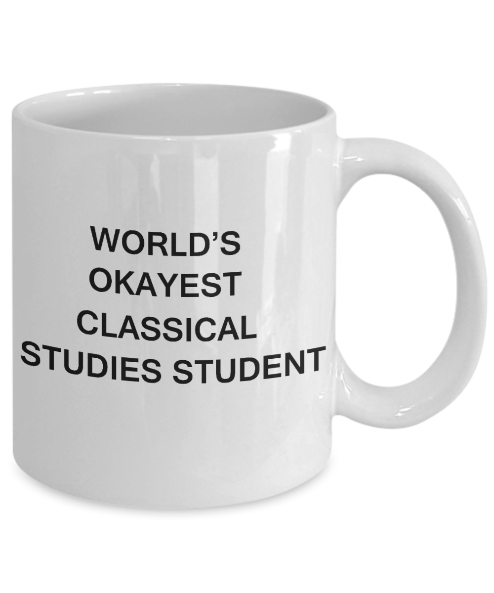 Gifts gor college students - World's Okayest Classical Studies Student - Porcelain White Funny Coffee Mug & Gifts for Students 11 OZ - Funny Gifts Ideas