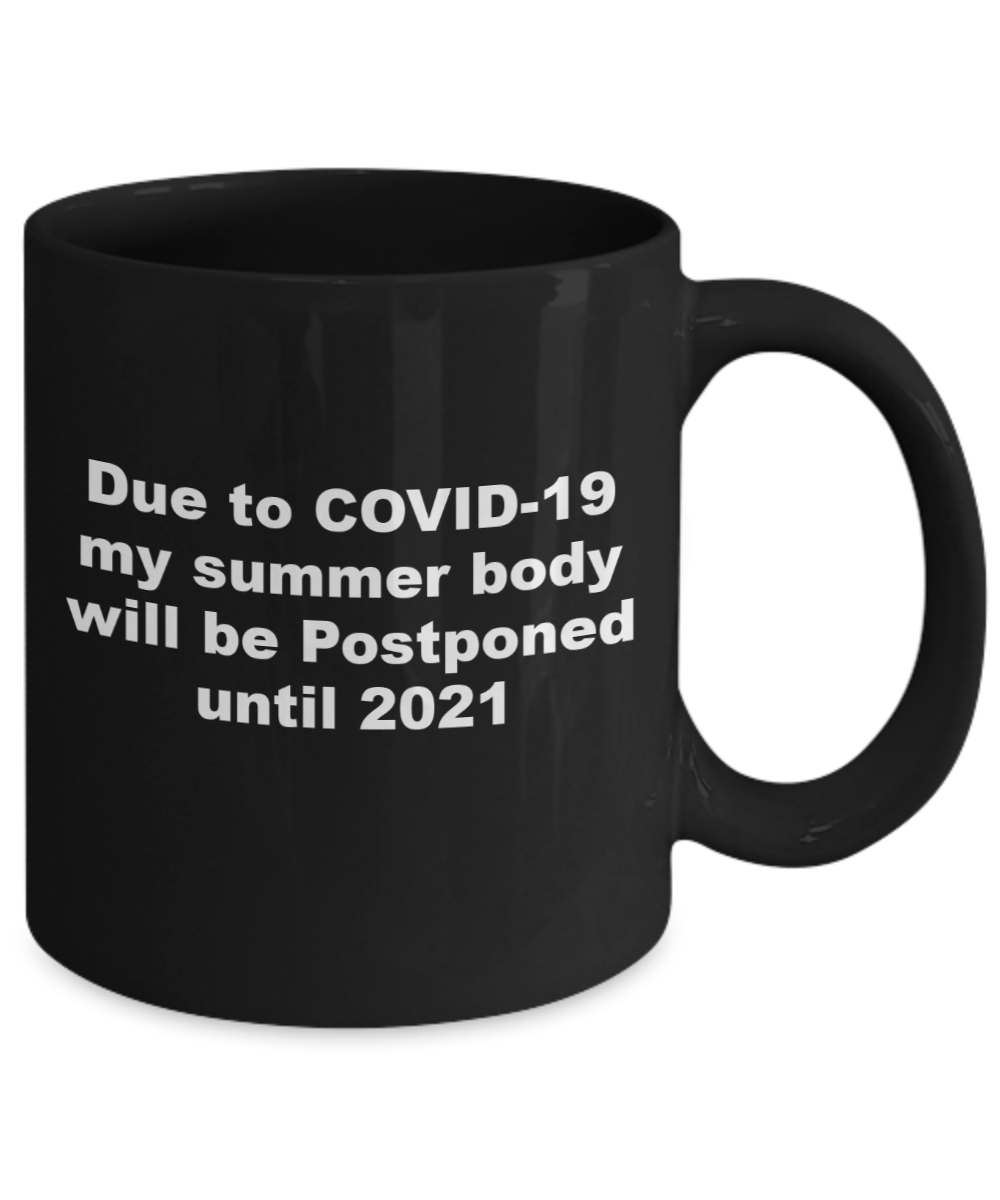 Funny Christmas Gift, Due To Coronavirus, My Summer Body Will Be Postponed To 2021, New Year Quarantine Coffee Mug Cup Men Women Mom Dad