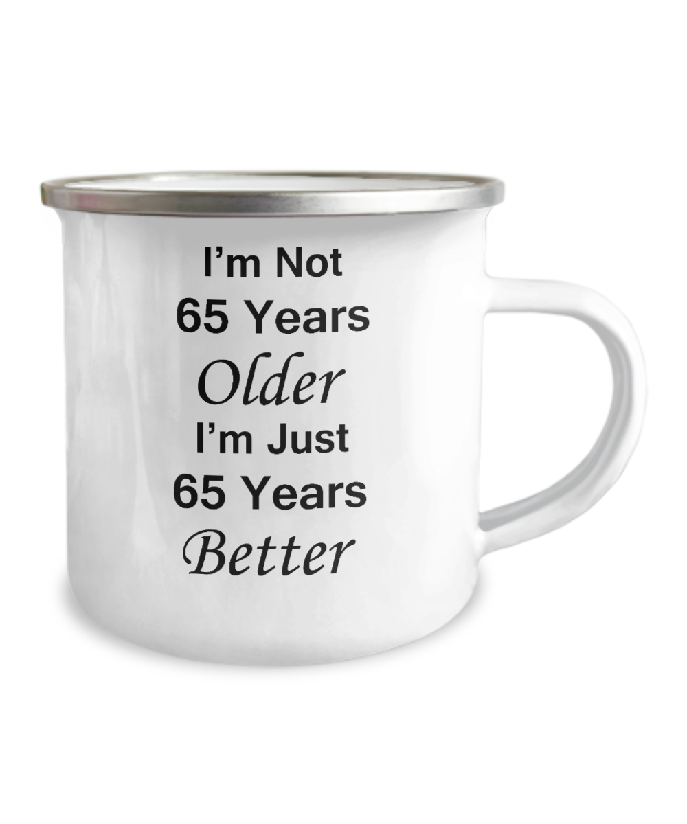 65th birthday Mugs for Women & Men-I'm not 65 Years Older, I'm just 65 Years Better-12 Oz Stainless Steel Enamel Finish White Camper Coffee Mug