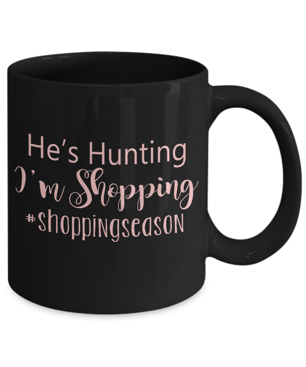 Hunter Coffee Mug, He Is Hunting I Am Shopping-Black Porcelain Coffee Mug 11 oz for hunter, dad, son,daughter,mom