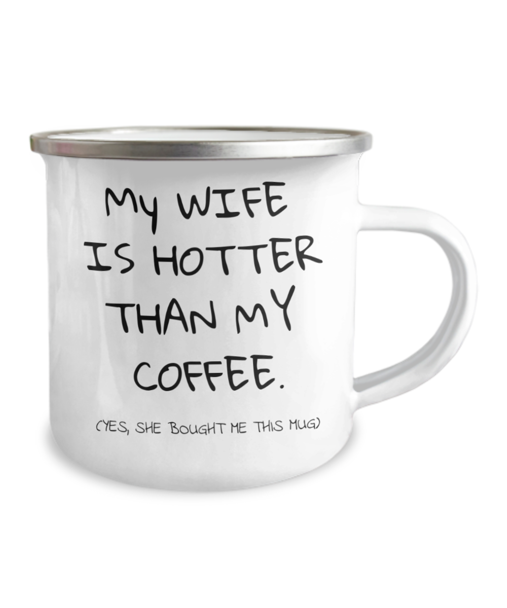 My Wife Is Hotter Than My Coffee, Coffee Mug For Husband, Mug from wife- 12 Oz Stainless Steel Enamel Finish White Camper Coffee Mug