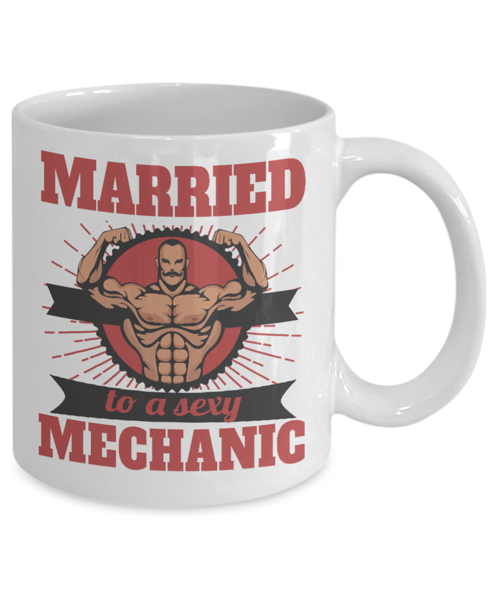 Mechanic Coffee Mug, Married To A Sexy Mechanic- White Porcelain Coffee Mug 11 Oz Funny Quotes Coffee Mug