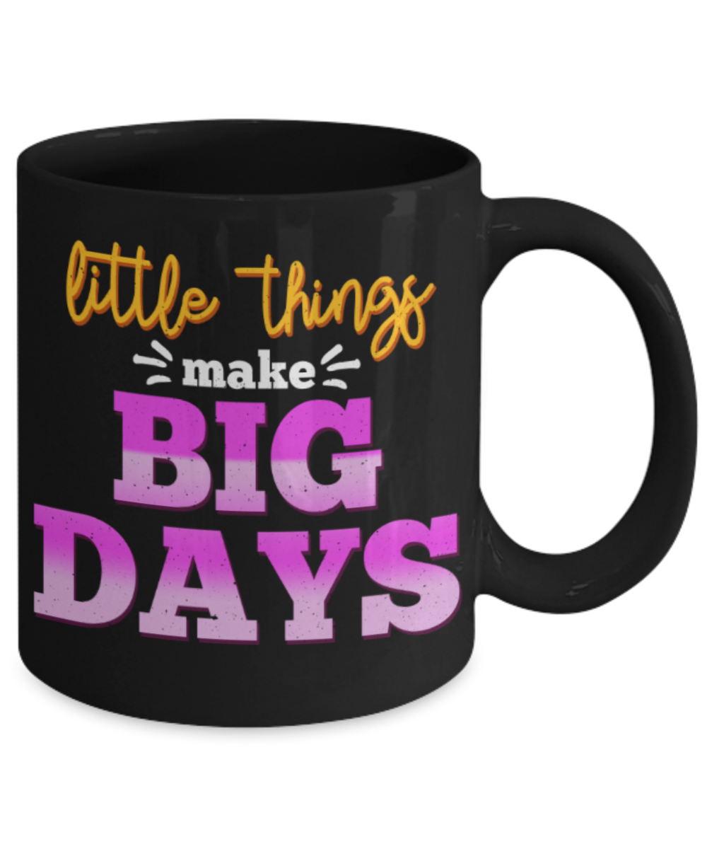 Little things make big days - Funny Black Porcelain Coffee 11 oz