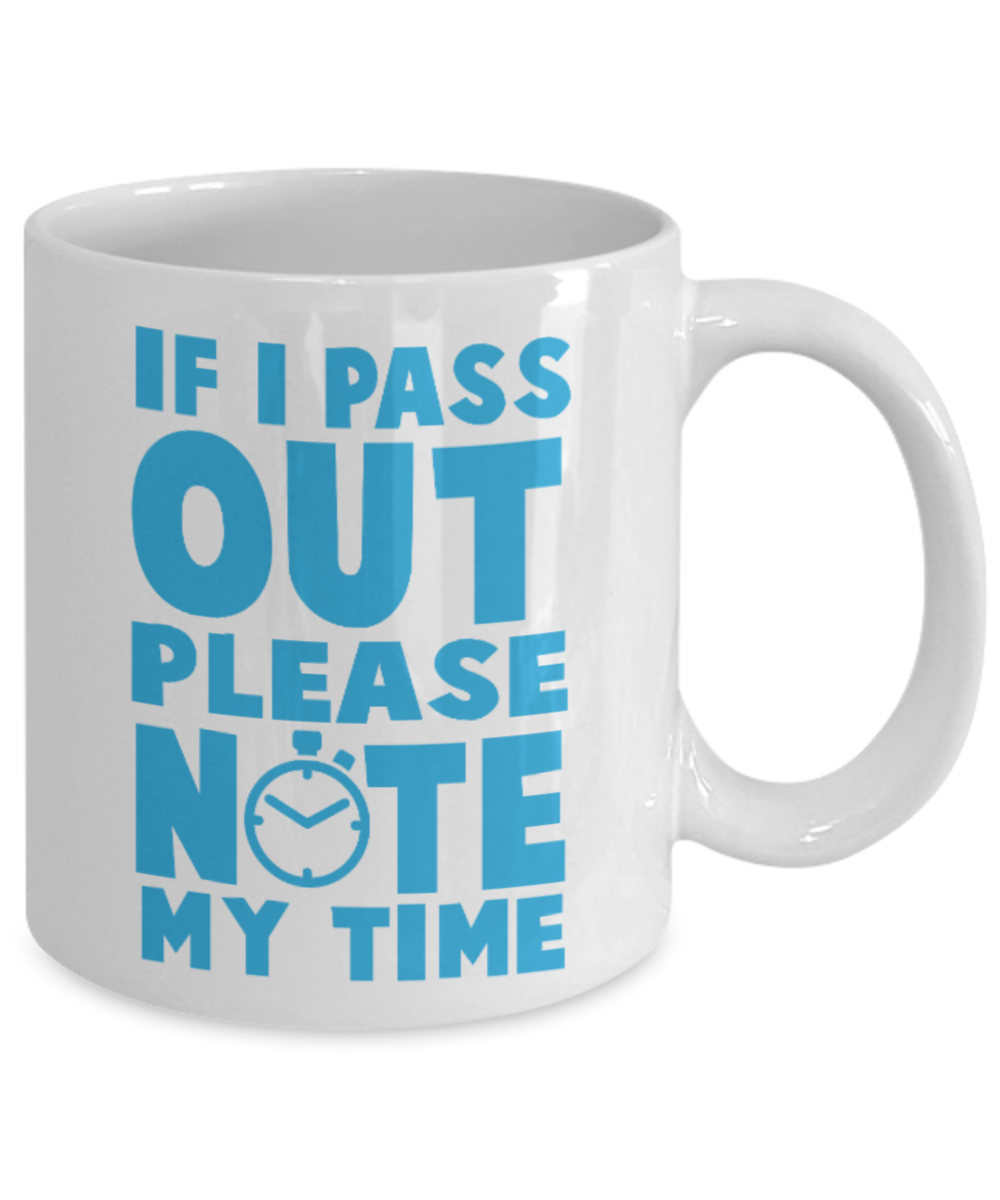 Fitness Lovers mugs , If I pass out Please note my time - White Coffee Mug Porcelain Tea Cup 11 oz - Great Gift