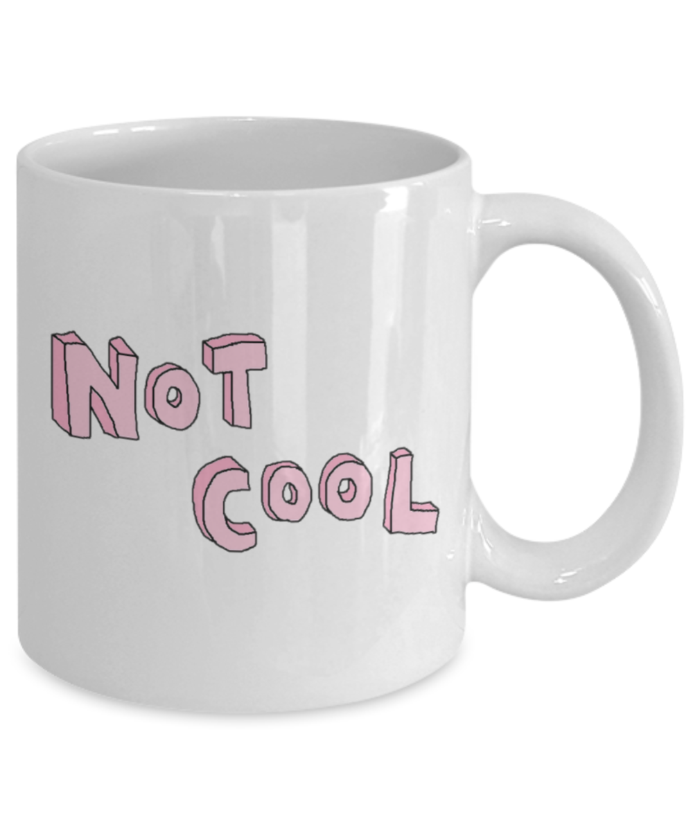 Attitude Coffee Mug, Not Cool - White Porcelain Coffee 11 oz