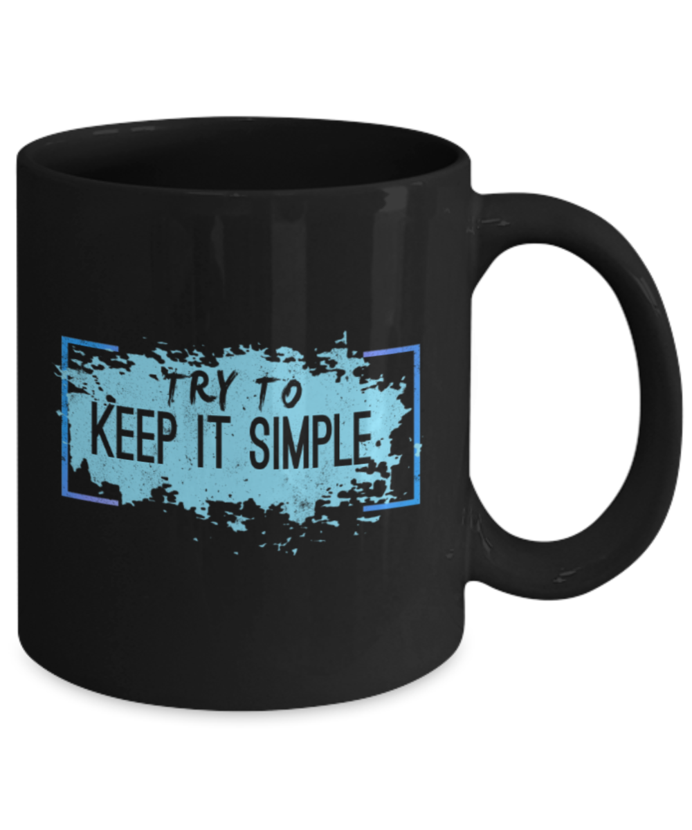 Try to keep it simple - Funny Black Porcelain Coffee 11 oz