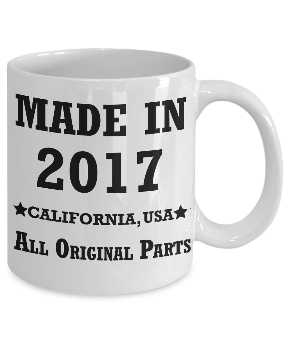 2nd birthday gifts for women - Made in 2017 All Original Parts California - Best 2nd Birthday Gifts for family Ceramic Cup White, Funny Mugs Gift Ideas 11 Oz