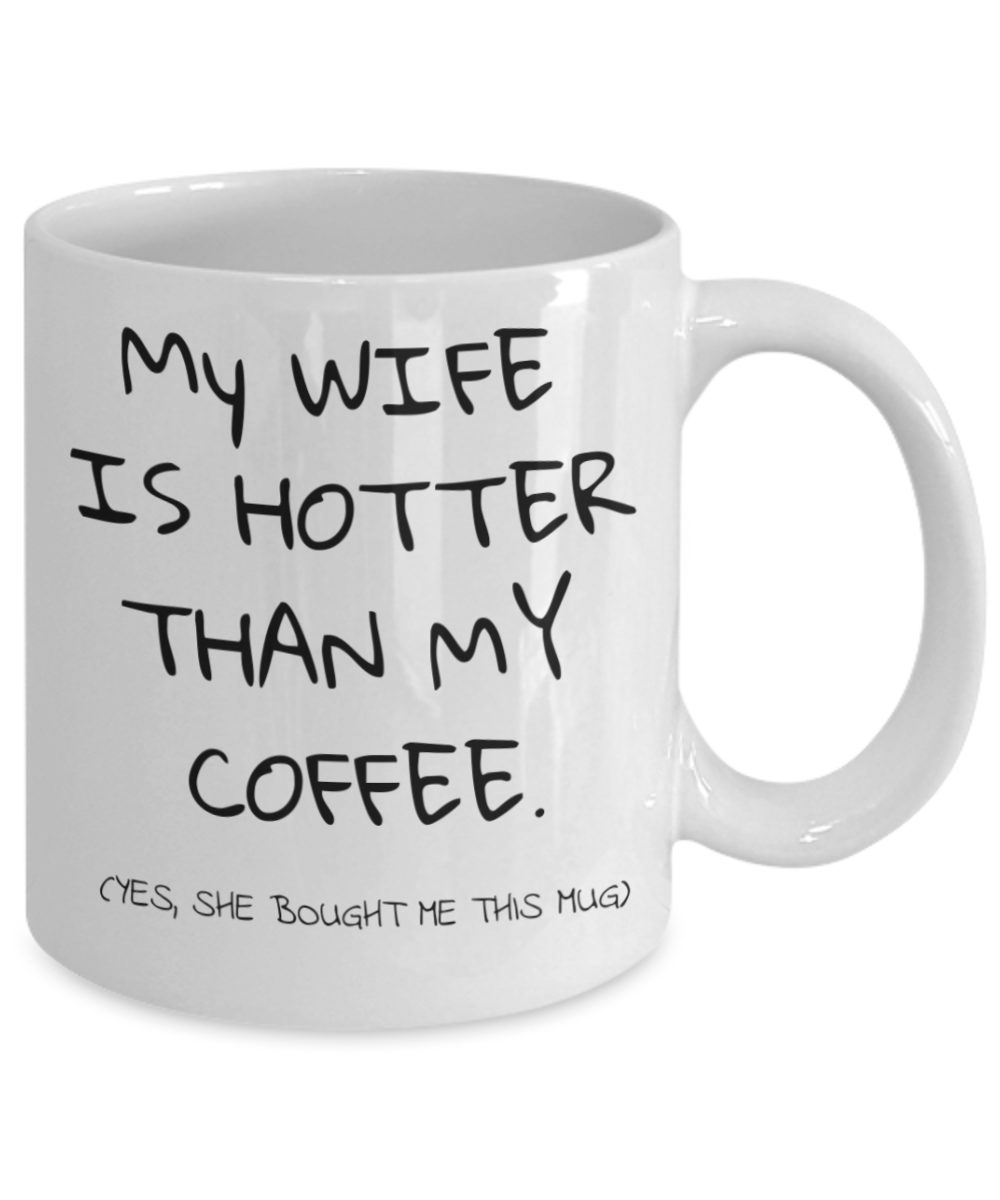 My Wife Is Hotter Than My Coffee, Coffee Mug For Husband, Mug from wife- White Porcelain Coffee Mug 11 Oz Funny Quotes Coffee Mug